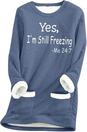 Yes,I'm Still Freezing -Me 24:7 Sherpa Lined Sweatshirt Women Fuzzy Fleece Thermal Outerwear Letter Print Pullover